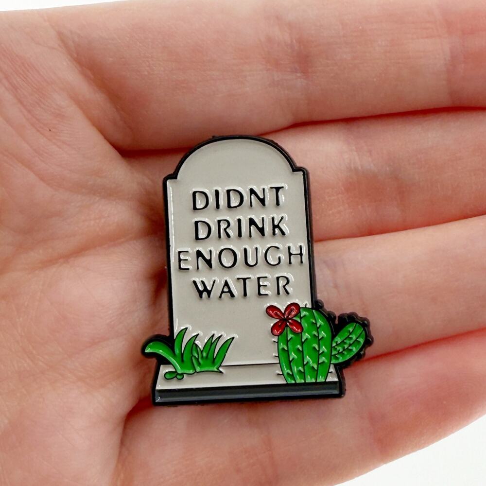 Didn't Drink Enough Water Grave Stone Funny Enamel Pin
